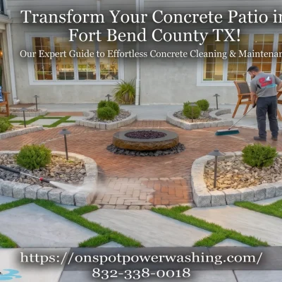 Concrete Patio Cleaning in Fort Bend County TX: The Complete Guide